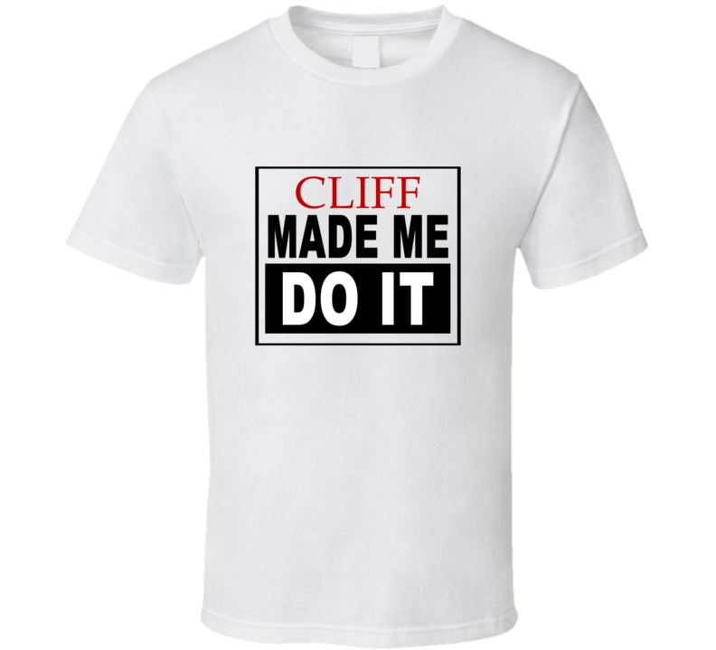 Cliff Made Me Do It Cool Retro T Shirt