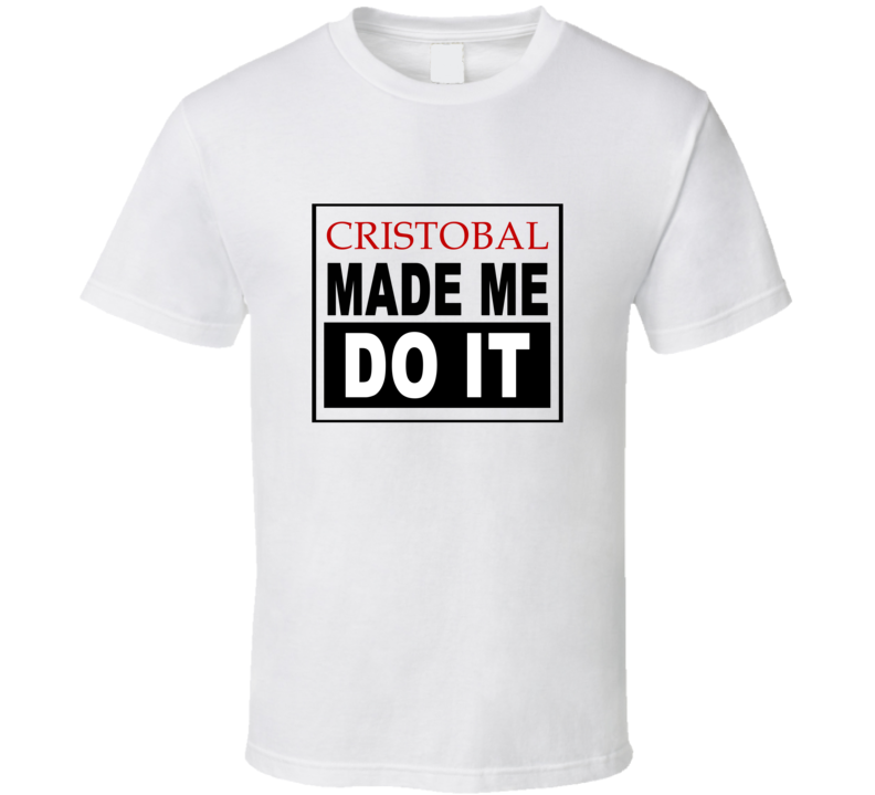 Cristobal Made Me Do It Cool Retro T Shirt