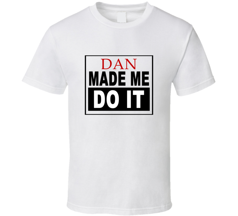 Dan Made Me Do It Cool Retro T Shirt