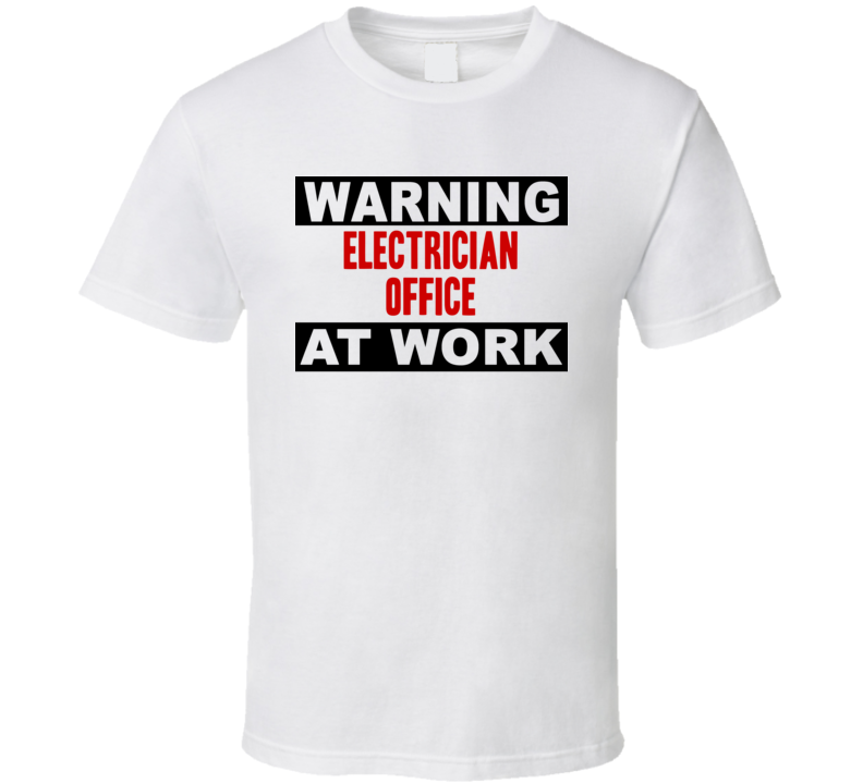 Warning Electrician Office At Work Funny Cool Occupation t Shirt