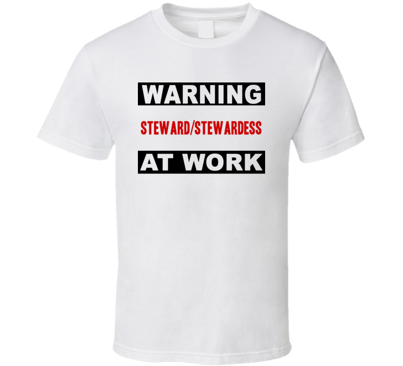 Warning Steward/Stewardess At Work Funny Cool Occupation t Shirt