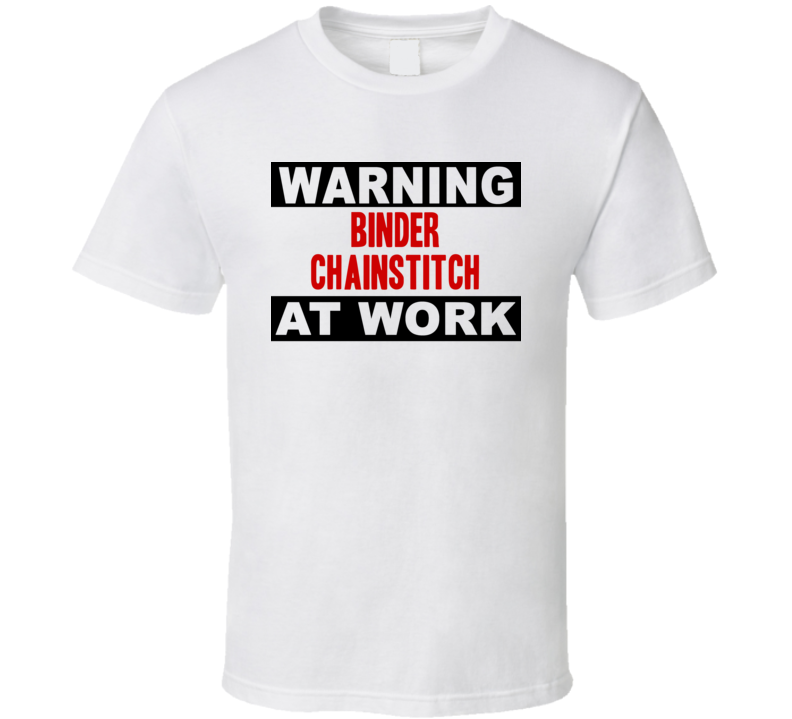 Warning Binder Chainstitch At Work Funny Cool Occupation t Shirt