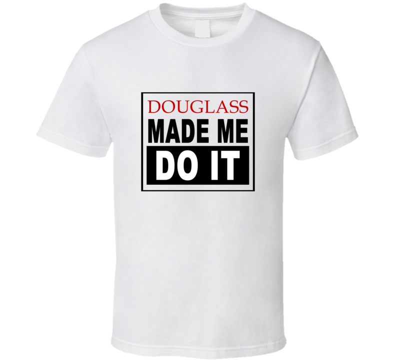 Douglass Made Me Do It Cool Retro T Shirt