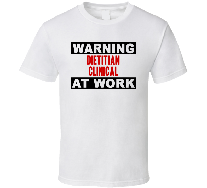 Warning Dietitian Clinical At Work Funny Cool Occupation t Shirt