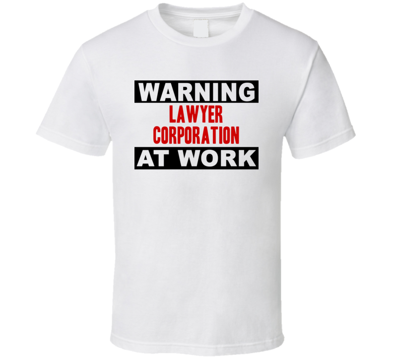 Warning Lawyer Corporation At Work Funny Cool Occupation t Shirt