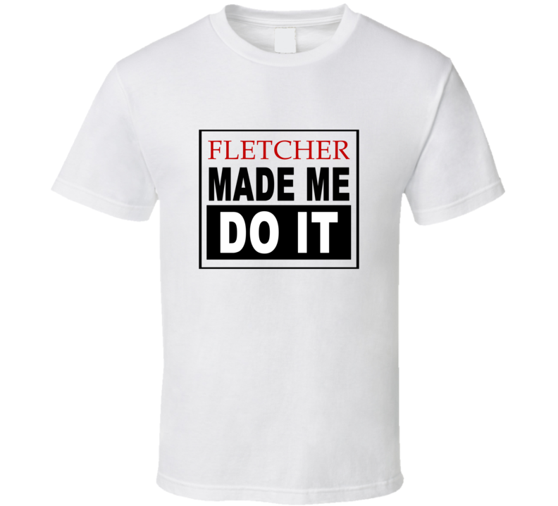 Fletcher Made Me Do It Cool Retro T Shirt