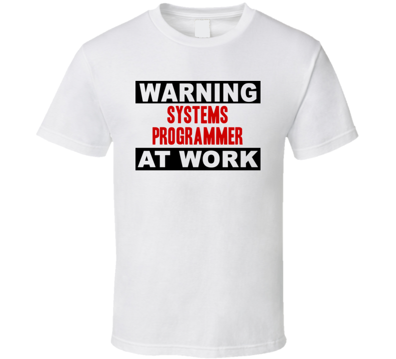 Warning Systems Programmer At Work Funny Cool Occupation t Shirt