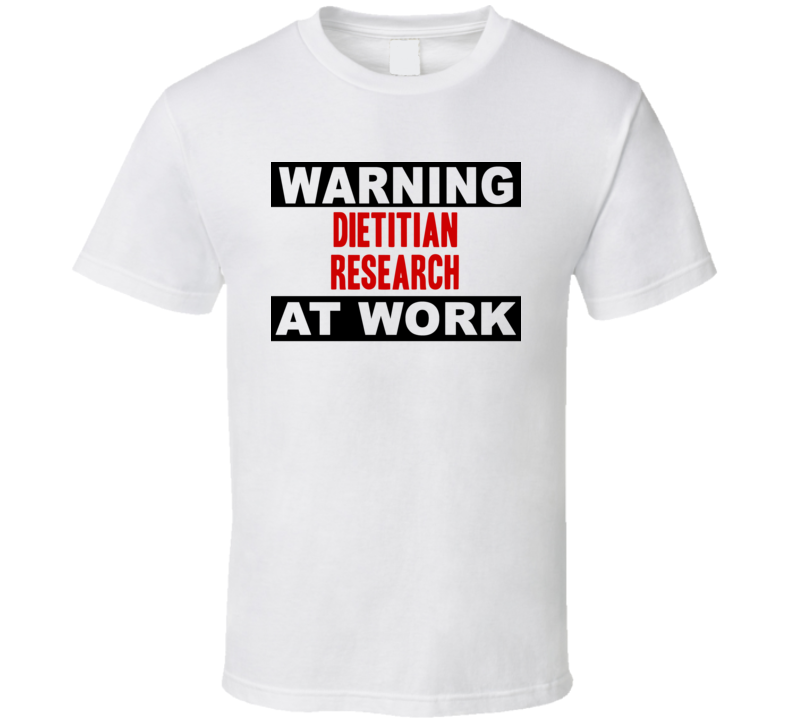 Warning Dietitian Research At Work Funny Cool Occupation t Shirt