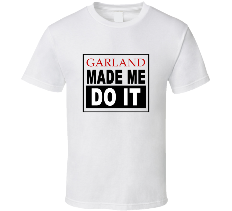 Garland Made Me Do It Cool Retro T Shirt