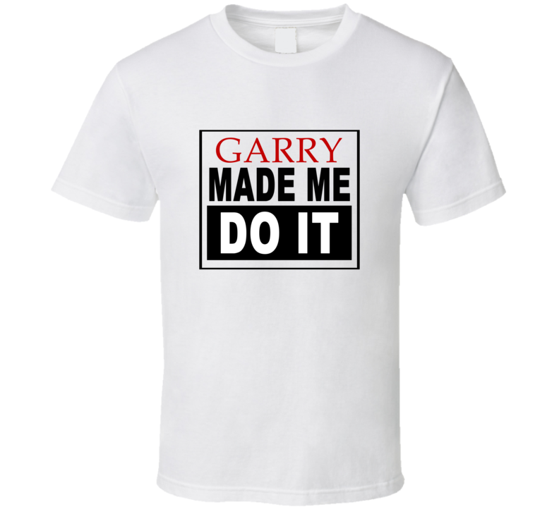 Garry Made Me Do It Cool Retro T Shirt