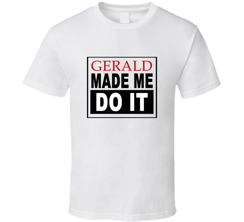 Gerald Made Me Do It Cool Retro T Shirt