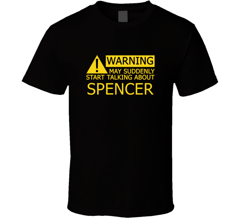 Warning May Start Talking About Spencer Funny T Shirt