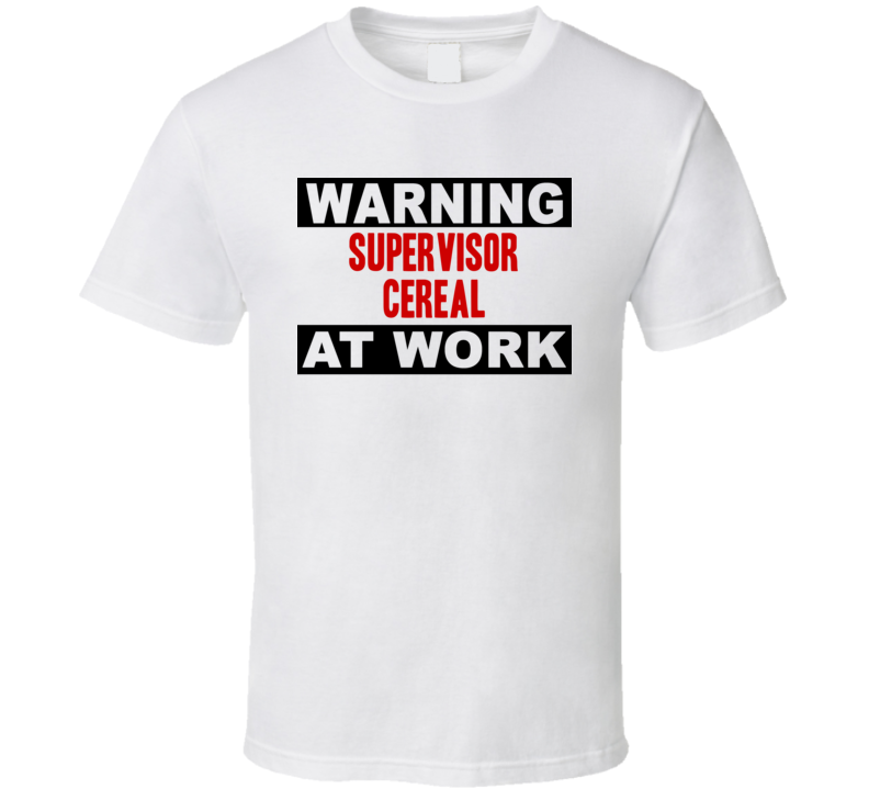 Warning Supervisor Cereal At Work Funny Cool Occupation t Shirt