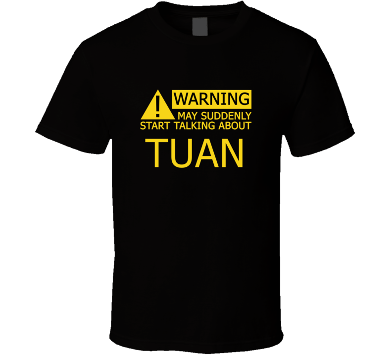 Warning May Start Talking About Tuan Funny T Shirt