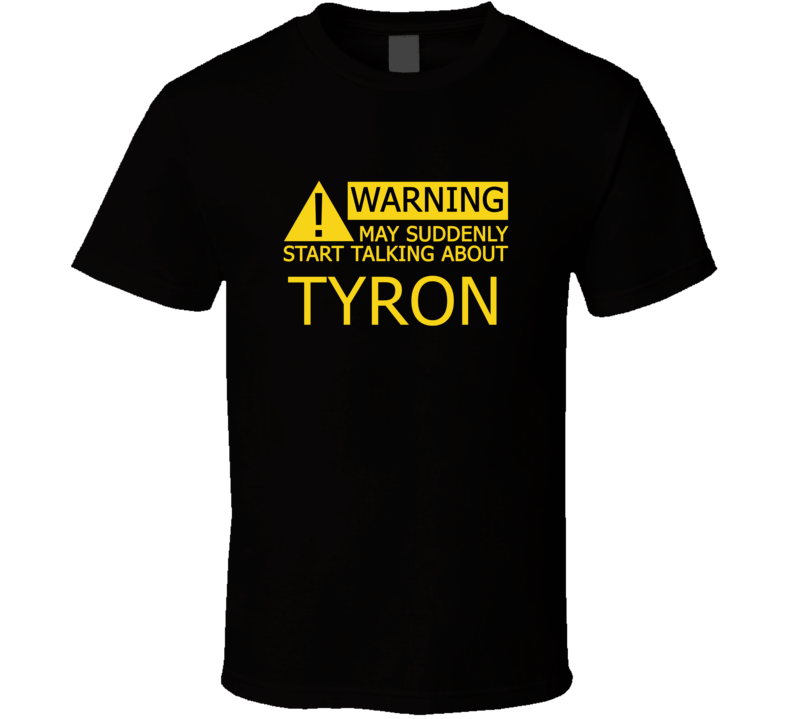 Warning May Start Talking About Tyron Funny T Shirt