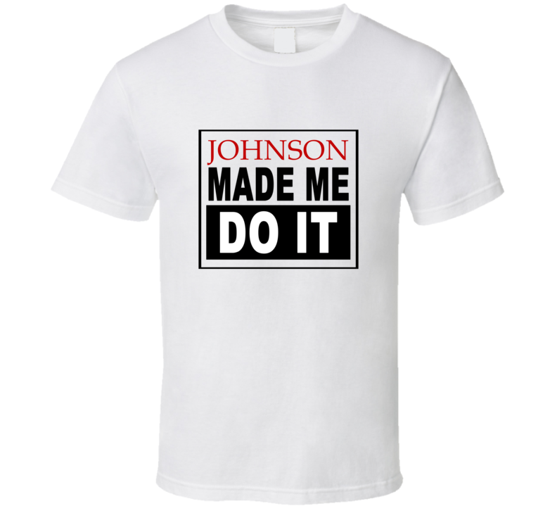 Johnson Made Me Do It Cool Retro T Shirt