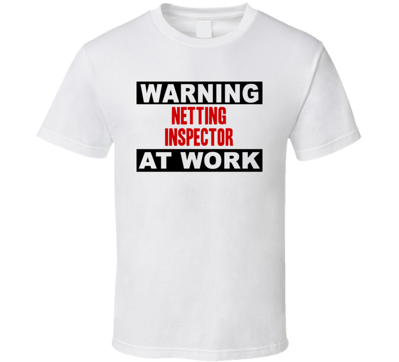 Warning Netting Inspector At Work Funny Cool Occupation t Shirt