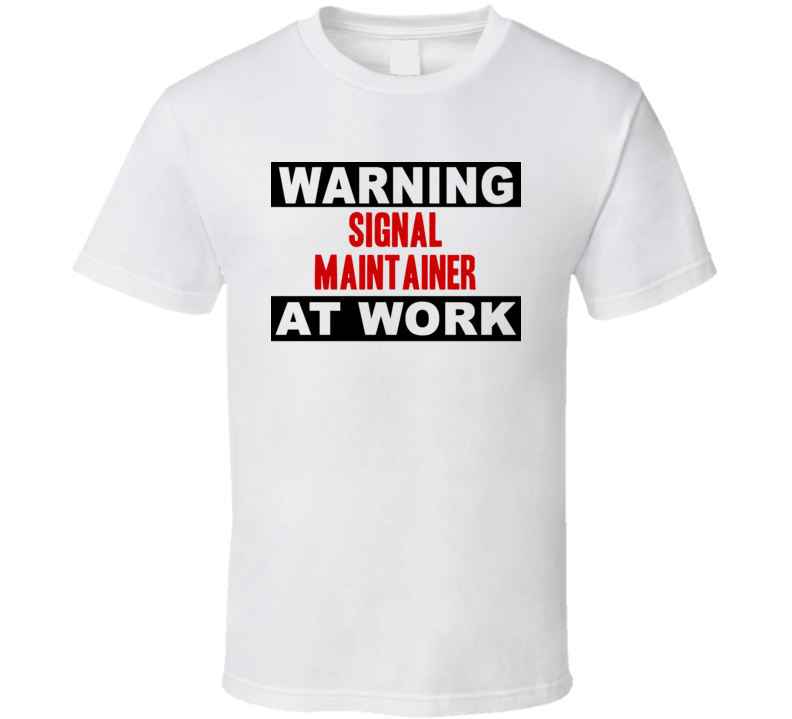 Warning Signal Maintainer At Work Funny Cool Occupation t Shirt