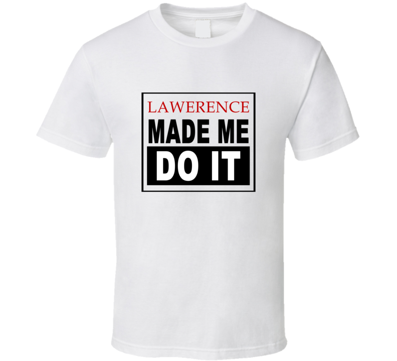 Lawerence Made Me Do It Cool Retro T Shirt
