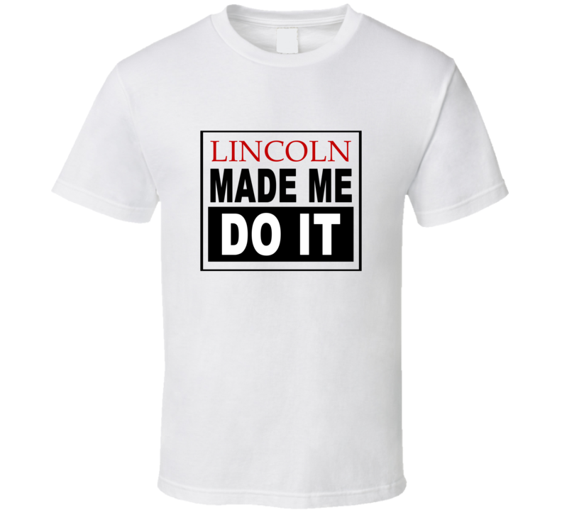 Lincoln Made Me Do It Cool Retro T Shirt