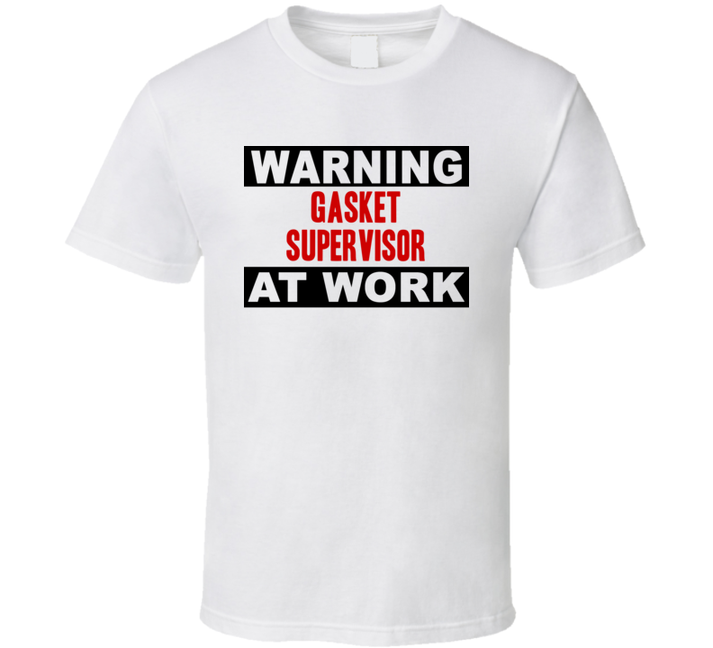 Warning Gasket Supervisor At Work Funny Cool Occupation t Shirt