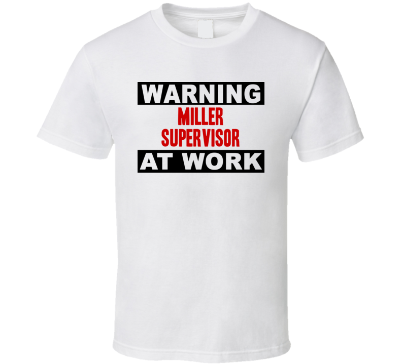 Warning Miller Supervisor At Work Funny Cool Occupation t Shirt