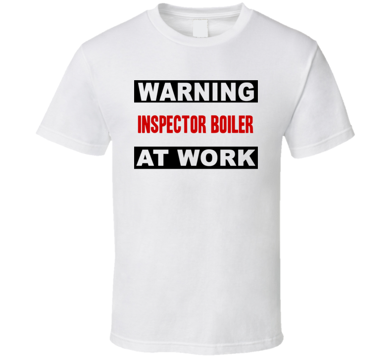 Warning Inspector Boiler At Work Funny Cool Occupation t Shirt