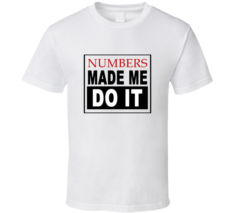 Numbers Made Me Do It Cool Retro T Shirt