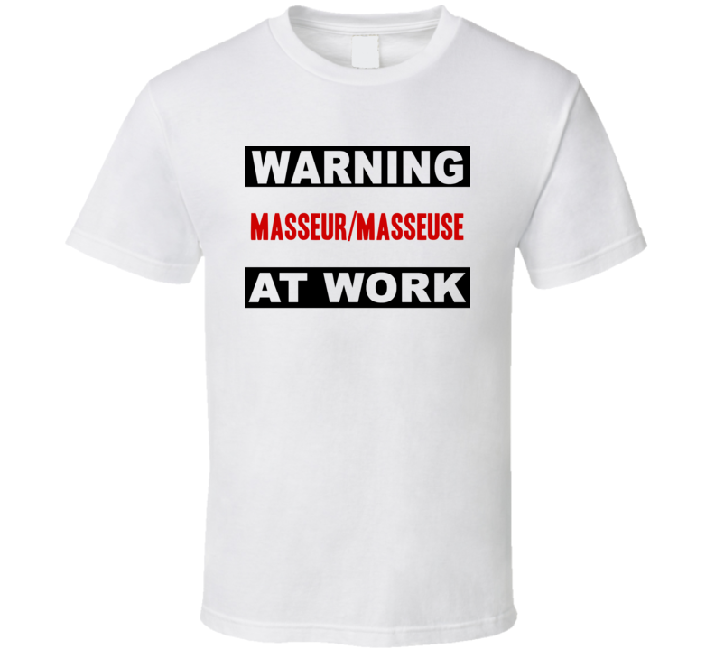 Warning Masseur/Masseuse At Work Funny Cool Occupation t Shirt