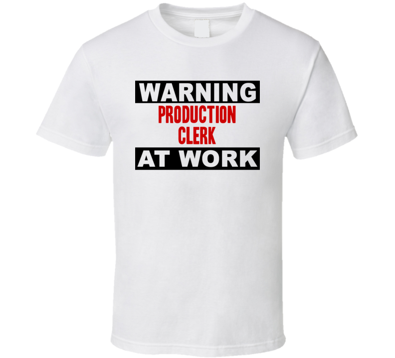 Warning Production Clerk At Work Funny Cool Occupation t Shirt