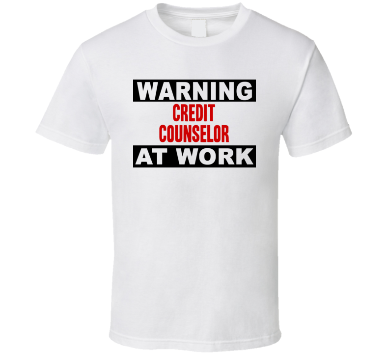 Warning Credit Counselor At Work Funny Cool Occupation t Shirt