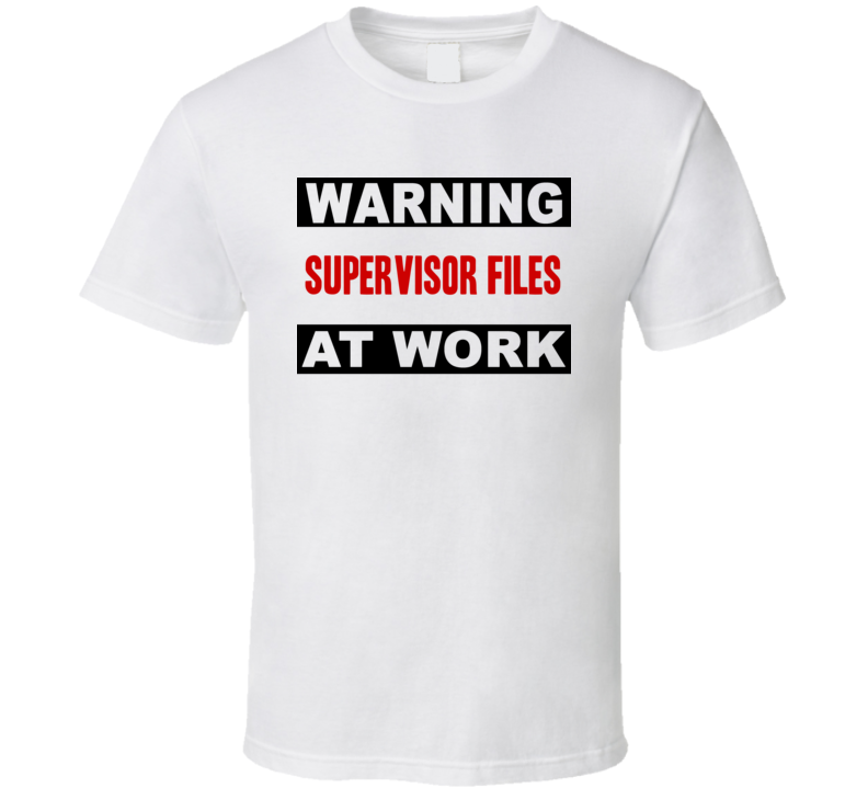 Warning Supervisor Files At Work Funny Cool Occupation t Shirt