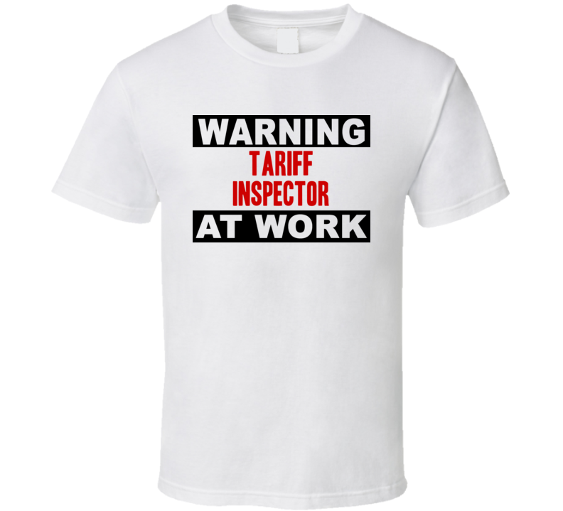 Warning Tariff Inspector At Work Funny Cool Occupation t Shirt