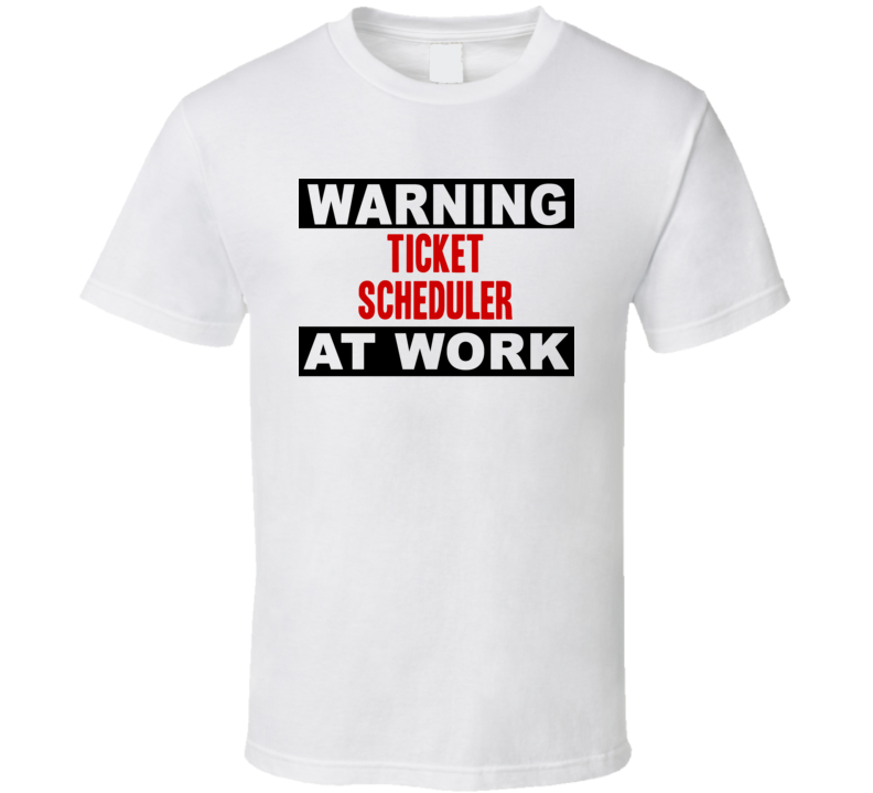 Warning Ticket Scheduler At Work Funny Cool Occupation t Shirt