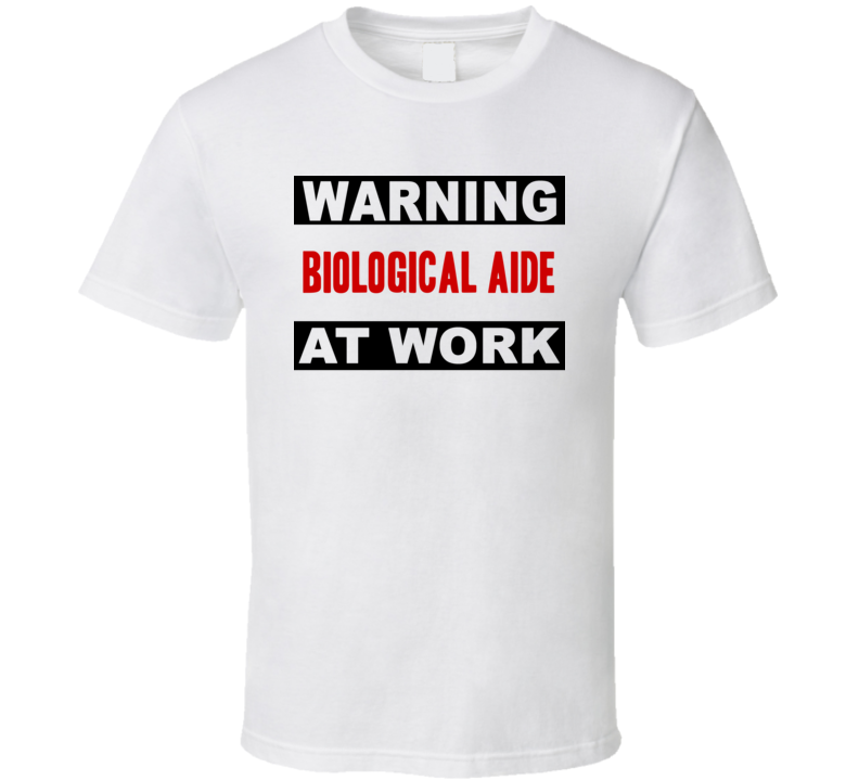 Warning Biological Aide At Work Funny Cool Occupation t Shirt