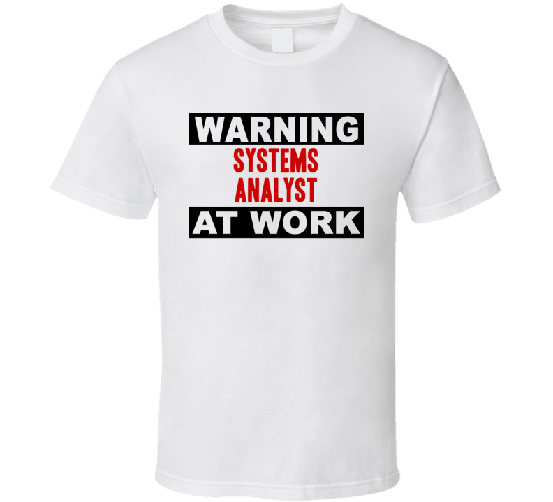 Warning Systems Analyst At Work Funny Cool Occupation t Shirt