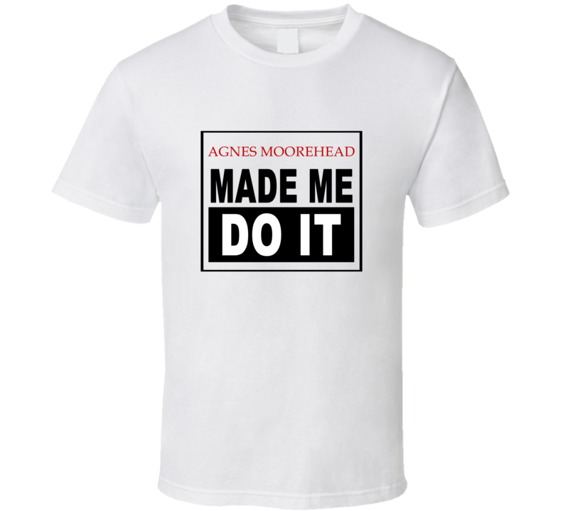 Agnes Moorehead Made Me Do It Cool Retro T Shirt