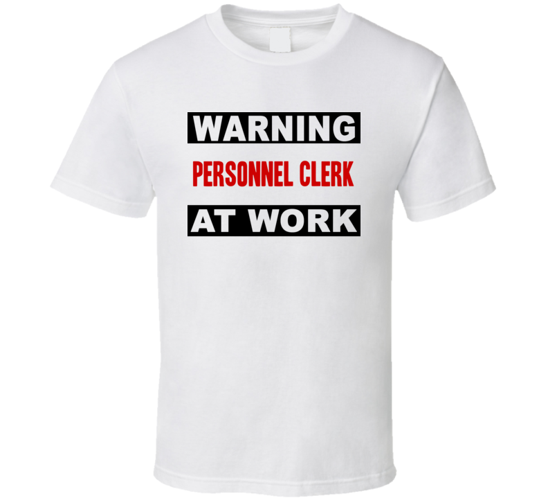 Warning Personnel Clerk At Work Funny Cool Occupation t Shirt