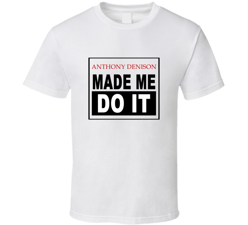 Anthony Denison Made Me Do It Cool Retro T Shirt