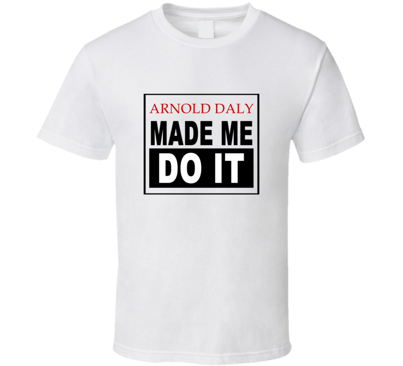 Arnold Daly Made Me Do It Cool Retro T Shirt