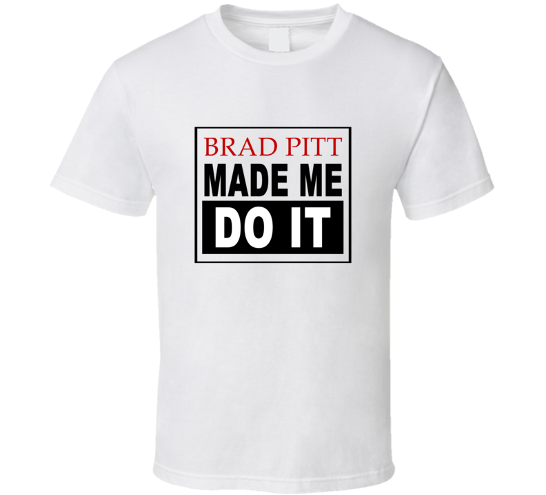 Brad Pitt Made Me Do It Cool Retro T Shirt