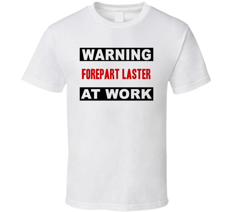 Warning Forepart Laster At Work Funny Cool Occupation t Shirt