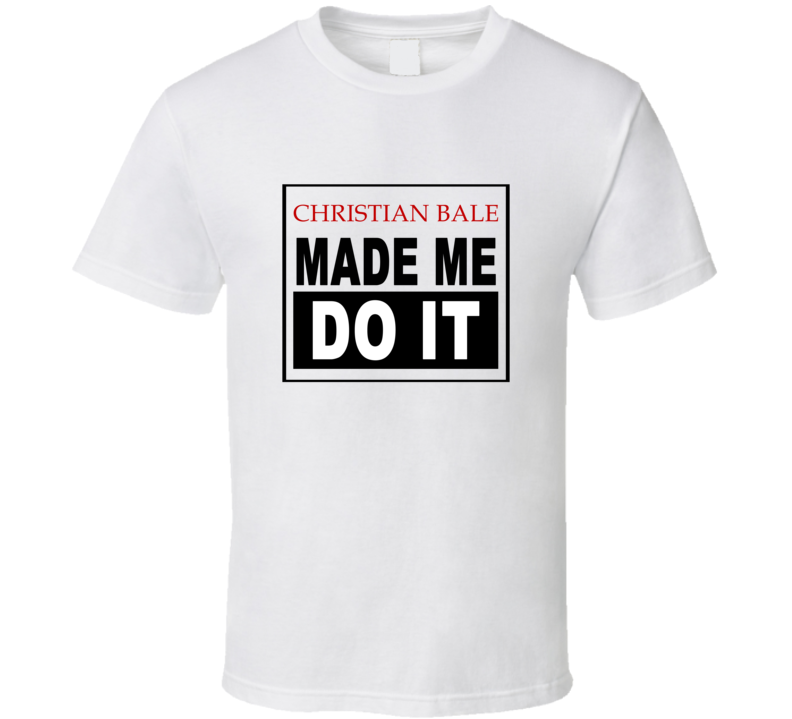 Christian Bale Made Me Do It Cool Retro T Shirt