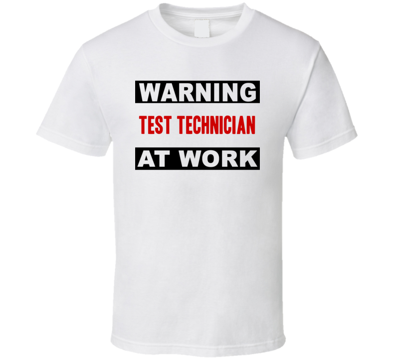 Warning Test Technician At Work Funny Cool Occupation t Shirt