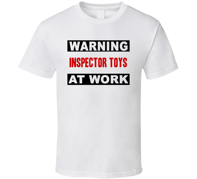 Warning Inspector Toys At Work Funny Cool Occupation t Shirt