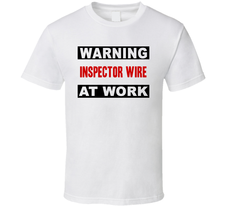 Warning Inspector Wire At Work Funny Cool Occupation t Shirt