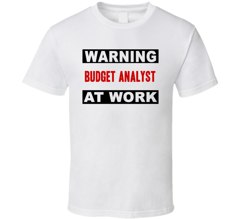 Warning Budget Analyst At Work Funny Cool Occupation t Shirt