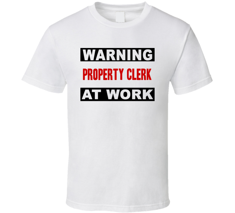 Warning Property Clerk At Work Funny Cool Occupation t Shirt