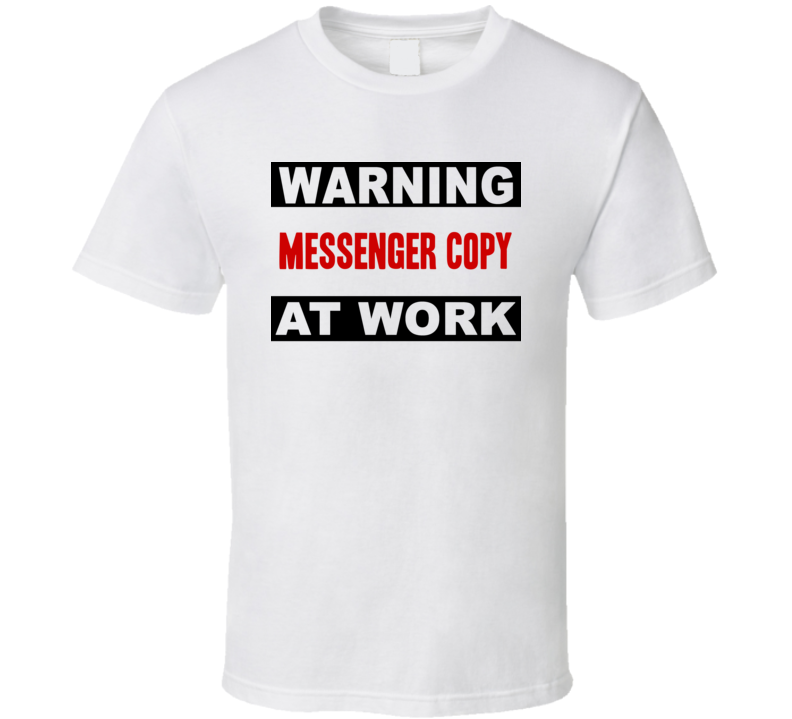 Warning Messenger Copy At Work Funny Cool Occupation t Shirt