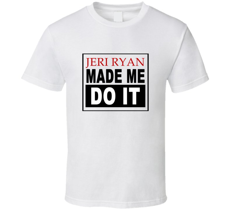 Jeri Ryan Made Me Do It Cool Retro T Shirt